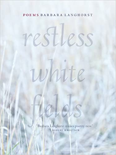 book cover of Barbara Langhorst's Restless White Fields: Poems. A white image of grass with translucent writing of the title in large words in the center. 